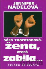 Sara Thorntonová - žena, která zabila... : Příběh ze života