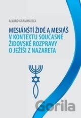 Mesiánští židé a Mesiáš v kontextu současné židovské rozpravy o Ježíši z Nazareta