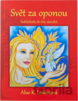 Svět za oponou : nahlédněte do říše zázraků