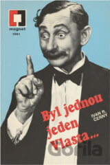 Byl jednou jeden Vlasta ... : o králi českých komiků Vlastovi Burianovi
