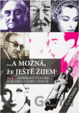 --a možná, že ještě žijem' : 66 & 1 osobností tyjátru a muziky o sobě i jiných