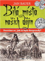 Bílá místa našich dějin : dozvíme se, jak to bylo doopravdy?