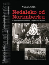 Nedaleko od Norimberku : z dějin Mimořádného lidového soudu v Chebu v letech 1946-1948