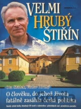 Velmi hrubý Štiřín : o člověku, do jehož života fatálně zasáhla česká politika