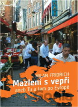 Mazlení s vepři, aneb, Tu a tam po Evropě
