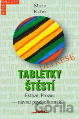 Tabletky štěstí : Extáze, Prozac - návrat psychofarmak?