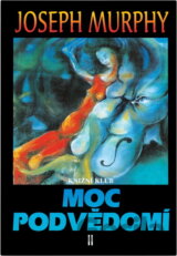 Moc podvědomí II : velká kniha vnitřního a vnějšího rozvoje