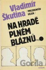 Prezidentův vězeň na hradě plném bláznů