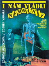 I nám vládli nemocní? : naši první prezidenti očima medicíny