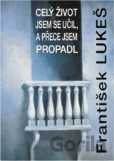 Celý život jsem se učil, a přece jsem propadl