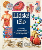Lidské tělo : Srozumitelný a zevrubný průvodce po strukturách a funkcích lidského organismu