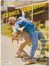 Učebnice sebeobrany pro každého : hwarangdo, judo, karate, kendo, aikido, kung-fu, sumo, sambo, muay thay