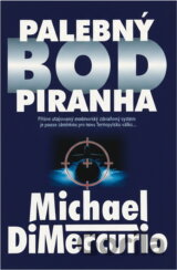 Palebný bod Piranha : přísně utajovaný podmořský zbraňový systém je poslední nadějí pro lidstvo : technothriller