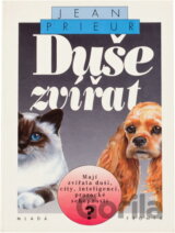 Duše zvířat : mají zvířata duši, city, inteligenci, prorocké schopnosti?