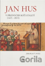 Jan Hus v představách šesti staletí a ve skutečnosti