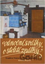 Vánoční svátky o století zpátky, aneb, Tradice Vánoc v české kuchyni
