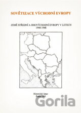 Sovětizace východní Evropy : země střední a jihovýchodní Evropy v letech 1944-1948