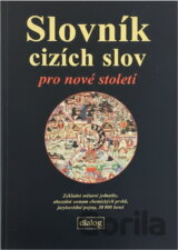 Slovník cizích slov pro nové století : základní měnové jednotky, abecední seznam chemických prvků, jazykovědné pojmy : 30000 hesel