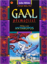 Gaal premožitel [sic] : příběhy ze země Anthropos
