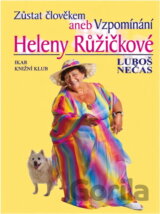 Zůstat člověkem, aneb, Vzpomínání Heleny Růžičkové