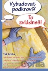Vybudovat podkroví? To zvládneš!