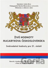 Živé hodnoty Masarykova Československa : směrodatné hodnoty pro 21. století : sborník z konferencí k 90. výročí vzniku ČSR v Brně 22. a 23. října 2008
