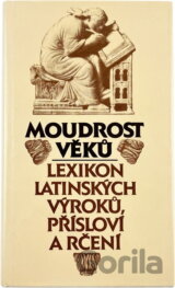 Moudrost věků : lexikon latinských výroků, přísloví a rčení