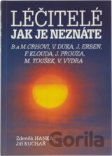 Léčitelé jak je neznáte : Božena a Miroslav Crhovi, Vladimír Duka, Jaroslav Erben, František Klouda, Josef Prouza, Milan Toušek, Václav Vydra