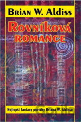 Rovníková romance : nejlepší fantasy povídky Briana W. Aldisse