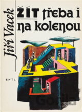 Žít třeba i na kolenou : autobiografický příběh