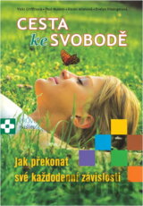 Cesta ke svobodě : jak překonat své každodenní závislosti : průvodce naším životem