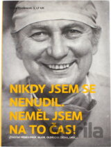 Nikdy jsem se nenudil, neměl jsem na to čas! : (životní příběh prof. MUDr. Oldřicha Čecha, DrSc.)