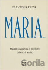 Maria-- : mariánská zjevení a poselství lidem 20. století