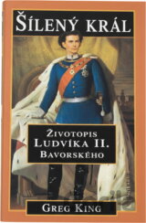 Šílený král : životopis Ludvíka II. Bavorského