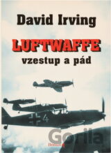 Luftwaffe : vzestup a pád : život maršála Luftwaffe Erharda Milcha