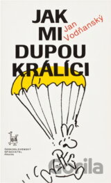 Jak mi dupou králíci : výběr textů z let 1965-1981