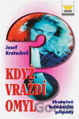 Když vraždí omyl : skutečné kriminální příběhy