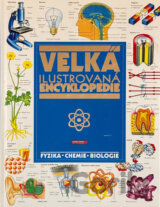 Velká ilustrovaná encyklopedie : fyzika, chemie, biologie