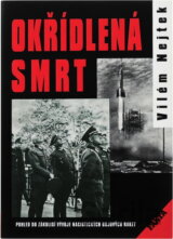 Okřídlená smrt : pohled do zákulisí vývoje nacistických bojových raket