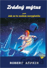 Zrádný mýtus, aneb, Jak se to málem nevyplatilo
