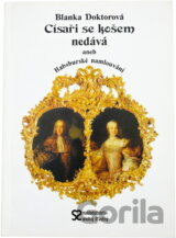 Císaři se košem nedává, aneb, Habsburské namlouvání
