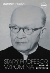 Starý profesor vzpomíná : vlastní životopis