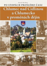 Chlumec nad Cidlinou a Chlumecko v proměnách dějin : po stopách prošlého času