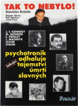 Tak to nebylo! : psychotronik odhaluje šokující tajemství úmrtí slavných