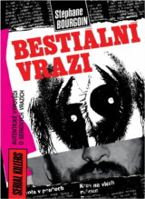 Bestiální vrazi : autentické výpovědi o sériových vrazích