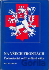 Na všech frontách : Čechoslováci ve II. světové válce