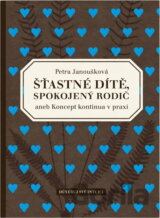 Šťastné dítě, spokojený rodič, aneb, Koncept kontinua v praxi : praktický průvodce výchovou podle přirozených principů a jak je uplatňovat v moderní civilizaci