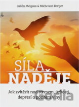Síla naděje : jak zvítězit nad stresem, úzkostí, depresí a pocitem viny