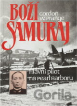 Boží samuraj : Letec, jenž vedl útok na Pearl Harbor : O Micuo Fučidovi
