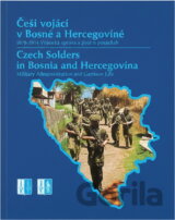 Čeští vojáci v Bosně a Hercegovině v mírových operacích pod vedením NATO = Czech soldiers in Bosnia and Herzegovina in NATO-led peacekeeping operations